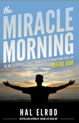The Miracle Morning – The Not-So-Obvious Secret Guaranteed to Transform Your Life Before 8AM by Hal ElrodRead