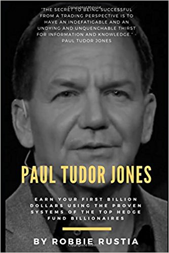 Paul Tudor Jones Earn Your First Billion Dollars Using The Proven Systems of the Top Hedge Fund Billionaires